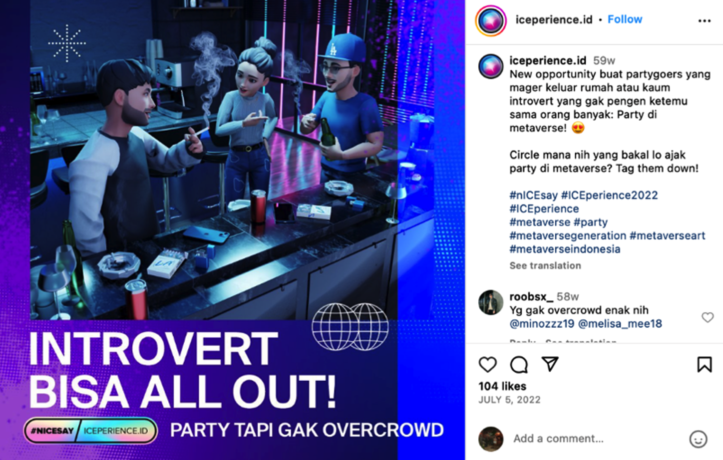 Image 1 The caption of this post invites followers, and especially introverts who love electronic music, to party in the metaverse. The avatars are smoking, with Djarum L.A. Ice menthol kretek cigarette packages laid out on the table. Post translation: Introverts can go all out—party but not overcrowded. Source: @iceperience.id Instagram Image 1 The caption of this post invites followers, and especially introverts who love electronic music, to party in the metaverse. The avatars are smoking, with Djarum L.A. Ice menthol kretek cigarette packages laid out on the table. Post translation: Introverts can go all out—party but not overcrowded. Source: @iceperience.id Instagram
